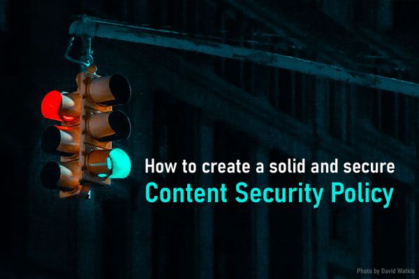 How to create a solid and secure Content Security Policy